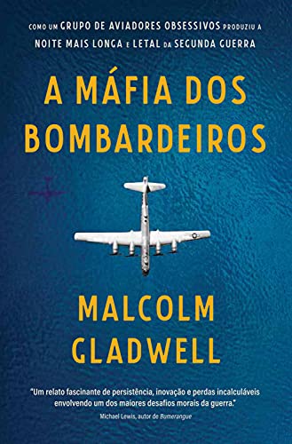 Capa do livro: A máfia dos bombardeiros: Como um grupo de aviadores obsessivos produziu a noite mais longa e letal da Segunda Guerra - Ler Online pdf
