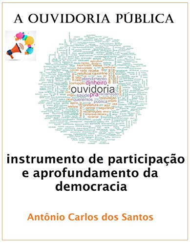Livro PDF: A Ouvidoria Pública: instrumento de participação e aprofundamento da democracia (Coleção Quasar K+ Livro 13)