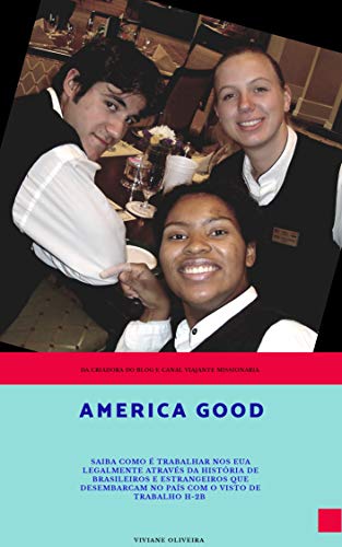 Capa do livro: America Good: Saiba como é trabalhar nos EUA legalmente através da história de brasileiros e estrangeiros que desembarcam no país com o visto H-2B - Ler Online pdf