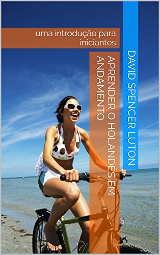 Capa do livro: Aprender o holandês em andamento: uma introdução para iniciantes - Ler Online pdf