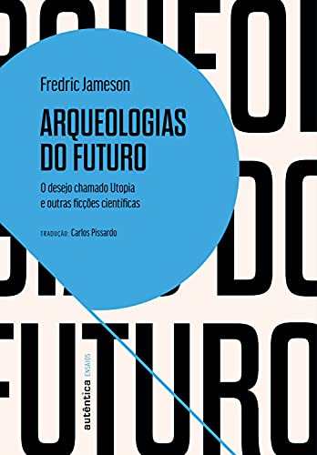 Capa do livro: Arqueologias do futuro: O desejo chamado Utopia e outras ficções científicas - Ler Online pdf
