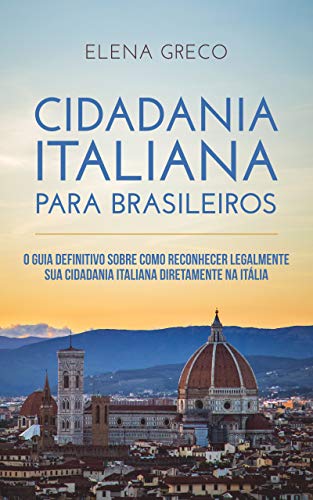 Capa do livro: Cidadania Italiana Para Brasileiros: O guia definitivo sobre como reconhecer legalmente sua cidadania italiana diretamente na Itália. - Ler Online pdf