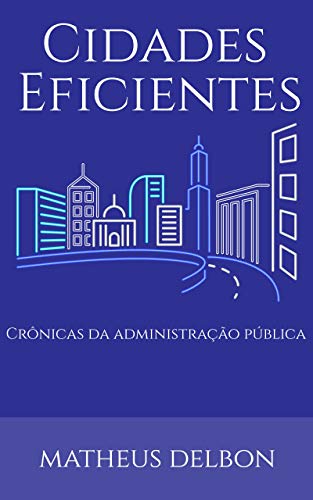 Capa do livro: CIDADES EFICIENTES: Crônicas da administração pública - Ler Online pdf