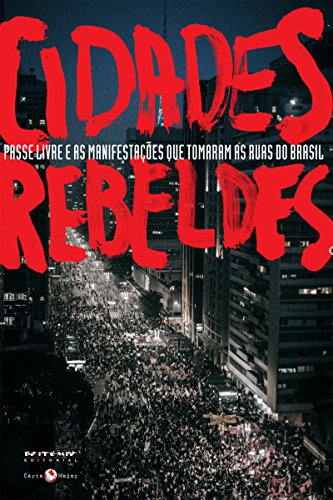 Livro PDF: Cidades rebeldes: Passe livre e as manifestações que tomaram as ruas do Brasil (Coleção Tinta Vermelha)