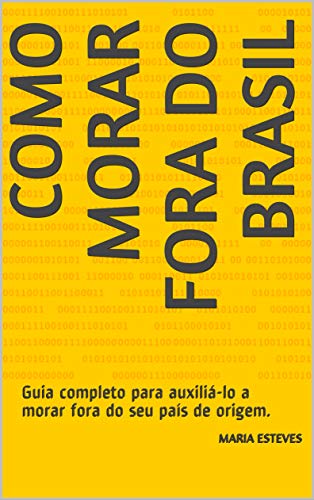 Capa do livro: Como morar fora do Brasil: Guia completo para auxiliá-lo a morar fora do seu país de origem. - Ler Online pdf