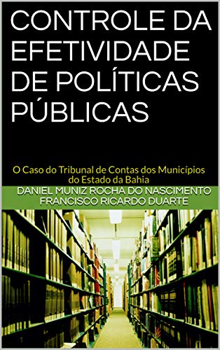 Capa do livro: CONTROLE DA EFETIVIDADE DE POLÍTICAS PÚBLICAS: O Caso do Tribunal de Contas dos Municípios do Estado da Bahia - Ler Online pdf