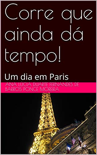 Capa do livro: Corre que ainda dá tempo!: Um dia em Paris (Corre que dá tempo! Livro 2) - Ler Online pdf