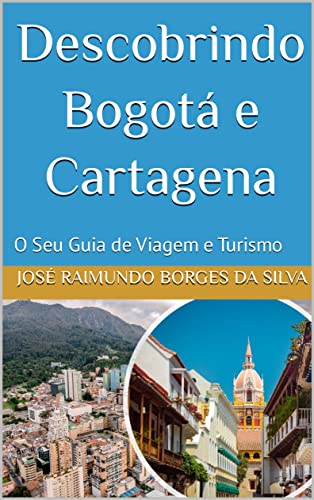 Capa do livro: Descobrindo Bogotá e Cartagena: O Seu Guia de Viagem e Turismo - Ler Online pdf