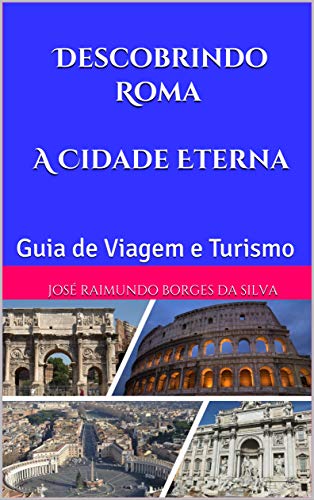 Capa do livro: Descobrindo Roma A Cidade Eterna: Guia de Viagem e Turismo - Ler Online pdf
