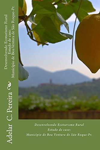 Capa do livro: Desenvolvendo Ecoturismo Rural: Estudo de caso: município de Boa Ventura de São Roque – Pr. - Ler Online pdf