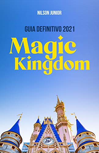 Livro PDF: Disney’s Magic Kingdom: Guia Definitivo 2021: Todos os segredos e dicas para curtir o lugar mais feliz da Terra (Guias Definitivos de Orlando)
