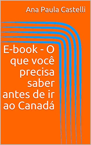 Livro PDF: E-book – O que você precisa saber antes de ir ao Canadá