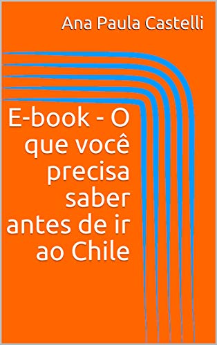 Capa do livro: E-book – O que você precisa saber antes de ir ao Chile - Ler Online pdf