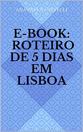 Livro PDF: E-book: Roteiro de 5 dias em Lisboa (E-book – Roteiro)