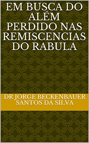 Livro PDF EM BUSCA DO ALÉM PERDIDO NAS REMISCENCIAS DO RABULA