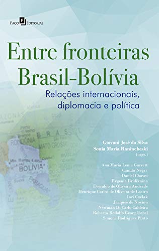 Capa do livro: Entre Fronteiras Brasil-Bolívia: Relações Internacionais, Diplomacia e Política - Ler Online pdf