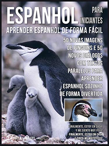 Livro PDF: Espanhol para Iniciantes – Aprender Espanhol de Forma Fácil : 50 Novas imagens de Pinguins e 50 Novos diálogos com textos paralelos para aprender espanhol … (Foreign Language Learning Guides)