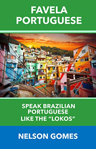 Livro PDF Favela Portuguese: Speak Brazilian Portuguese like the “lokos!” (Portuguese Conversation Practice Livro 1)