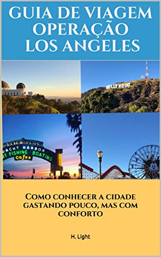 Capa do livro: Guia de Viagem – Operação Los Angeles: Como conhecer a cidade gastando pouco, mas com conforto (GASTAR – PARA VIAJAR + Livro 1) - Ler Online pdf