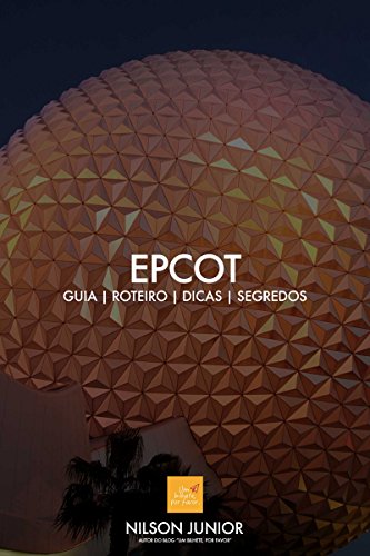 Capa do livro: Guia EPCOT: Roteiro, dicas, atrações e tudo que você precisa saber sobre a comunidade do amanhã. (Guia Disney World Livro 2) - Ler Online pdf