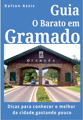 Livro PDF: Guia O Barato em Gramado: Dicas para conhecer o melhor da cidade, gastando pouco
