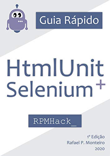 Livro PDF: Guia para HtmlUnit e Selenium: Um guia para facilitar o desenvolvimento de robôs utilizando HtmlUnit e Selenium WebDriver