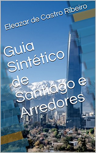 Capa do livro: Guia Sintético de Santiago e Arredores (Conhecendo o Mundo Livro 1) - Ler Online pdf