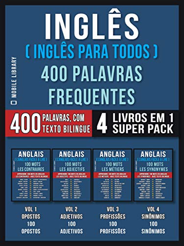 Livro PDF: Inglês ( Inglês Para Todos ) 400 Palavras Frequentes (4 Livros em 1 Super Pack): 400 palavras em Inglês explicadas em Português com Texto Bilingue (Foreign Language Learning Guides)