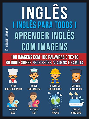 Livro PDF: Inglês ( Inglês Para Todos ) Aprender Inglês Com Imagens (Vol 1): 100 imagens com 100 palavras e texto bilingue sobre profissões, viagens e família (Foreign Language Learning Guides)