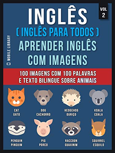 Livro PDF: Inglês ( Inglês Para Todos ) Aprender Inglês Com Imagens (Vol 2): 100 imagens com 100 palavras e texto bilingue sobre Animais (Foreign Language Learning Guides)