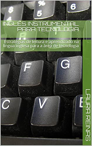 Capa do livro: Inglês para tecnologia: Estratégias de leitura instrumental, e aprendizado na língua inglesa, para a área de tecnologia - Ler Online pdf