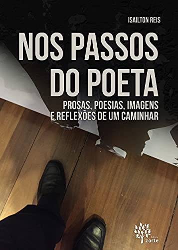 Capa do livro: Nos Passos do Poeta: Prosas, poesias, imagens e reflexões de um caminhar - Ler Online pdf