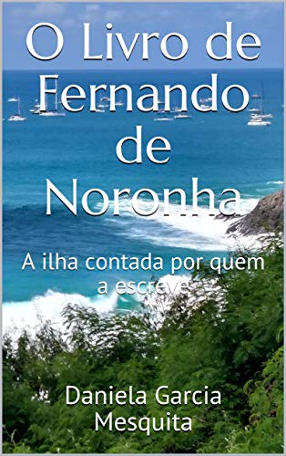 Capa do livro: O Livro de Fernando de Noronha: A ilha contada por quem a escreve - Ler Online pdf