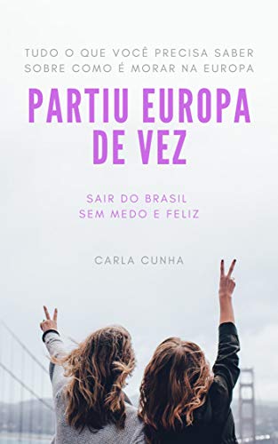 Capa do livro: Partiu Europa de Vez: Sair do Brasil sem medo e Feliz - Ler Online pdf