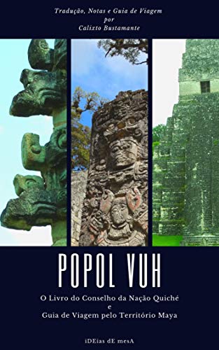 Livro PDF Popol Vuh: O Livro do Conselho da Nação Quiché + Guia de Viagem pelo Território Maya