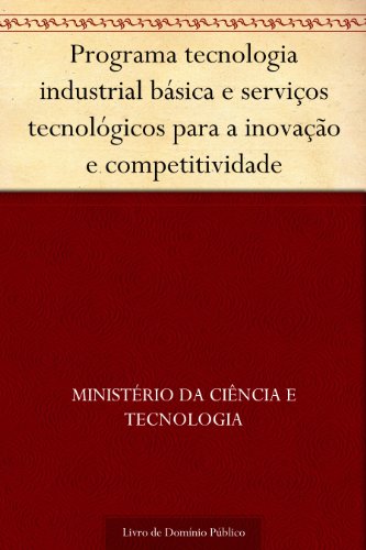 Livro PDF: Programa tecnologia industrial básica e serviços tecnológicos para a inovação e competitividade