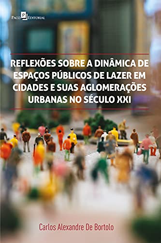 Livro PDF Reflexões sobre a dinâmica de espaços públicos de lazer em cidades e suas aglomerações urbanas no século XXI