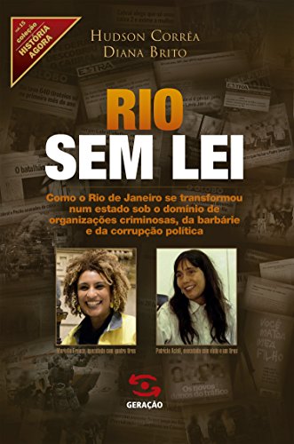 Capa do livro: Rio sem lei: Como o Rio de Janeiro se transformou num estado sob o domínio de organizações criminosas, da barbárie e da corrupção política (História Agora Livro 15) - Ler Online pdf