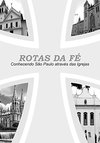 Livro PDF: ROTAS DA FÉ: Conhecendo São Paulo através das Igrejas