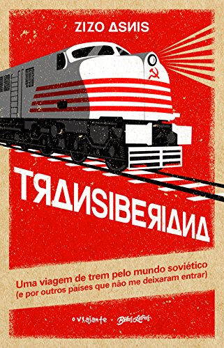 Capa do livro: Transiberiana: uma viagem de trem pelo mundo soviético (e por outros países que não me deixaram entrar) - Ler Online pdf