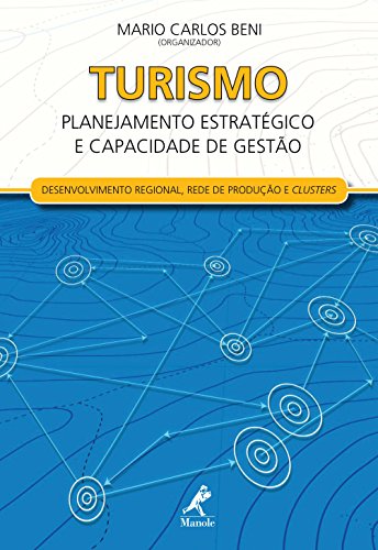 Livro PDF Turismo: Planejamento Estratégico e Capacidade de Gestão – Desenvolvimento Regional, Redes de Produção e Clusters