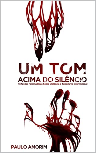 Livro PDF: Um Tom Acima do Silêncio: Reflexões Psicanalíticas Sobre a Violência e Terrorismo Internacional