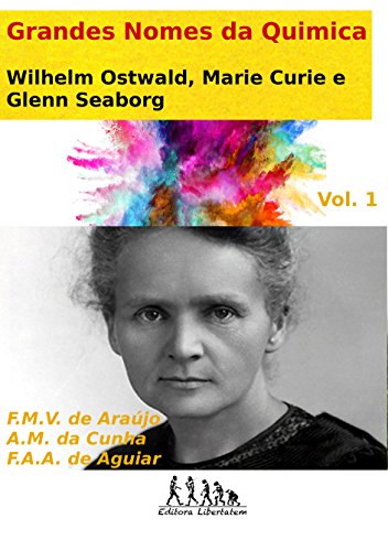 Livro PDF: Wilhelm Ostwald, Marie Curie e Glenn Seaborg (Grandes Nomes da Química Livro 1)