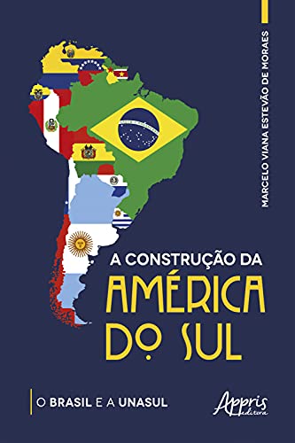 Capa do livro: A Construção da América do Sul: O Brasil e a Unasul - Ler Online pdf