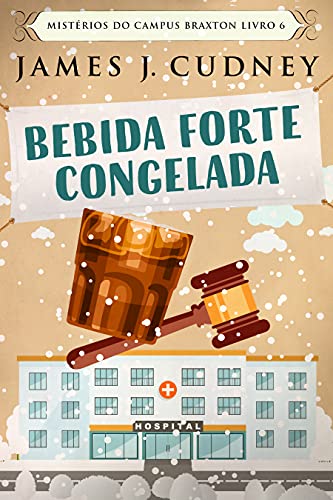 Capa do livro: Bebida Forte Congelada: Em Português (Mistérios do Campus Braxton Livro 6) - Ler Online pdf
