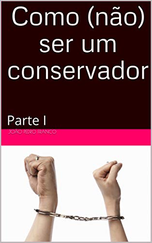 Capa do livro: Como (não) ser um conservador: Parte I - Ler Online pdf