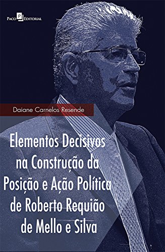 Livro PDF: Elementos decisivos na construção da posição e ação política de Roberto Requião de Mello e Silva