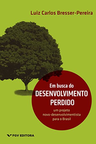 Livro PDF Em busca do desenvolvimento perdido: um projeto novo-desenvolvimentista para o Brasil