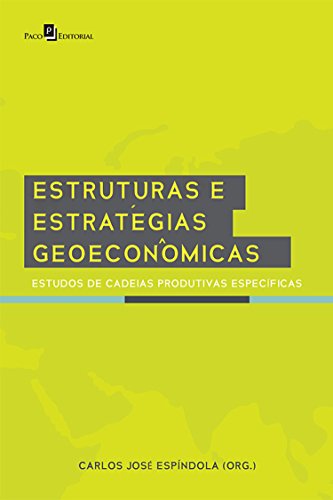 Livro PDF: Estruturas e Estratégias Geoeconômicas: Estudos de Cadeias Produtivas Específicas