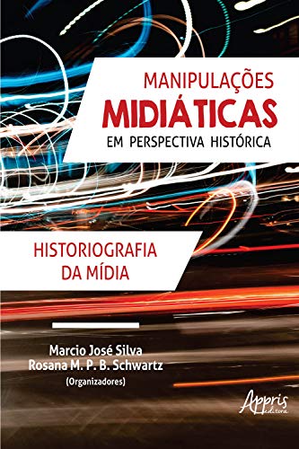 Capa do livro: Manipulações Midiáticas em Perspectiva Histórica: Historiografia da Mídia - Ler Online pdf